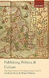 Publishing, Politics, and Culture: The King's Printers in the Reign of James I and VI