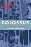 Colossus The Secrets Of Bletchley Parks Codebreaking Computers