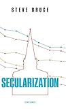 Secularization In Defence Of An Unfashionable Theory