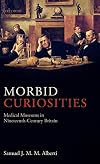 Morbid Curiosities: Medical Museums in Nineteenth-Century Britain