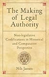The Making Of Legal Authority Nonlegislative Codifications In Historical And Comparative Perspective
