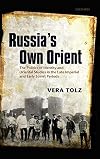 Russia's Own Orient: The Politics of Identity and Oriental Studies in the Late Imperial and Early Soviet Periods