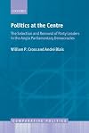 Politics at the centre the selection and removal of party leaders in the Anglo Parliamentary democracies