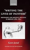 Writing the Lives of Painters: Biography and Artistic Identity in Britain 1760-1810