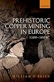 Prehistoric Copper Mining In Europe 5500500 Bc