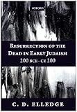 Resurrection Of The Dead In Early Judaism 200 Bcece 200