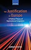 The Justification Of Europe A Political Theory Of Supranational Integration