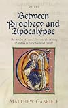 Between Prophecy and Apocalypse: The Burden of Sacred Time and the Making of History in Early Medieval Europe