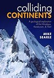 Colliding Continents A Geological Exploration Of The Himalaya Karakoram And Tibet
