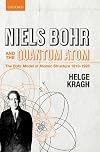 Niels Bohr and the Quantum Atom: The Bohr Model of Atomic Structure 1913-1925