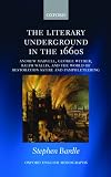 The Literary Underground in the 1660s: Andrew Marvell, George Wither, Ralph Wallis, and the World of Restoration Satire and Pamphleteering