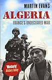 Algeria Frances Undeclared War Making Of The Modern World
