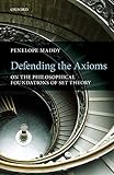 Defending The Axioms On The Philosophical Foundations Of Set Theory