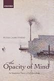The Opacity Of Mind An Integrative Theory Of Selfknowledge
