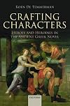 Crafting Characters: Heroes and Heroines in the Ancient Greek Novel