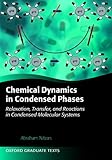 Chemical Dynamics In Condensed Phases Relaxation Transfer And Reactions In Condensed Molecular Systems Oxford Graduate Texts