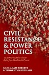 Civil Resistance and Power Politics: The Experience of Non-violent Action from Gandhi to the Present