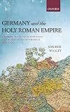 Germany and the Holy Roman Empire. Volume 2: The Peace of Westphalia to the Dissolution of the Reich, 1648-1806