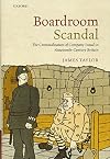 Boardroom Scandal: The Criminalization of Company Fraud in Nineteenth-Century Britain