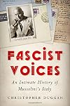 Fascist Voices: An Intimate History of Mussolini's Italy