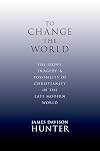 To Change the World: The Irony, Tragedy, and Possibility of Christianity in the Late Modern World