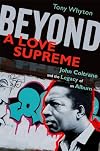 Beyond A Love Supreme: John Coltrane and the Legacy of an Album
