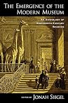 The Emergence of the Modern Museum: An Anthology of Nineteenth-Century Sources
