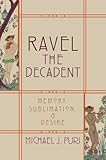 Ravel The Decadent Memory Sublimation And Desire