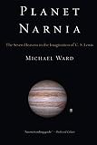 Planet Narnia The Seven Heavens In The Imagination Of C S Lewis