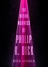The Divine Madness of Philip K. Dick