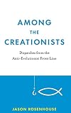 Among the Creationists: Dispatches from the Anti-Evolutionist Front Line