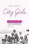 City Girls: The Nisei Social World in Los Angeles, 1920-1950