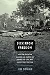 Sick from Freedom: African-American Illness and Suffering during the Civil War and Reconstruction