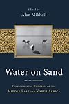 Water on Sand: Environmental Histories of the Middle East and North Africa