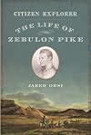 Citizen Explorer: The Life of Zebulon Pike