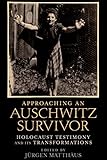 Approaching An Auschwitz Survivor Holocaust Testimony And Its Transformations