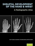 Skeletal Development Of The Hand And Wrist A Radiographic Atlas And Digital Bone Age Companion