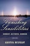 Vanishing Sensibilities: Schubert, Beethoven, Schumann