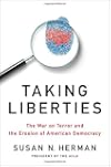 Taking Liberties: The War on Terror and the Erosion of American Democracy