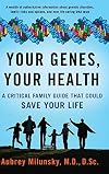 Your Genes, Your Health: A Critical Family Guide That Could Save Your Life