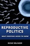Reproductive Politics: What Everyone Needs to Knowยฎ
