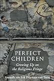 Perfect Children Growing Up On The Religious Fringe