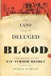 The Land Shall Be Deluged in Blood: A New History of the Nat Turner Revolt