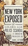 New York Exposed: The Gilded Age Police Scandal that Launched the Progressive Era