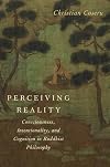 Perceiving Reality: Consciousness, Intentionality, and Cognition in Buddhist Philosophy