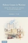Habeas Corpus in Wartime: From the Tower of London to Guantanamo Bay