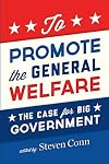 To Promote the General Welfare: The Case for Big Government