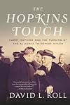 The Hopkins Touch: Harry Hopkins and the Forging of the Alliance to Defeat Hitler