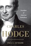 Charles Hodge: Guardian of American Orthodoxy