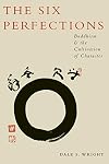 The Six Perfections: Buddhism and the Cultivation of Character